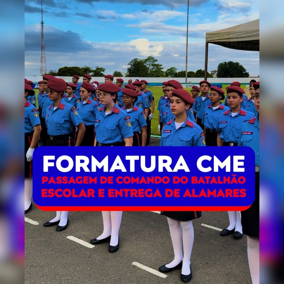FORMATURA CME: PASSAGEM DE COMANDO DO BATALHÃO ESCOLAR E ENTREGA DE ALAMARES